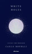 White Holes di Carlo Rovelli edito da Penguin Books Ltd (UK)