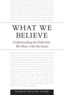 What We Believe: Understanding the Faith That We Share with the Saints di Patrick Mullins edito da VERITAS
