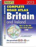 Philip's Complete Road Atlas Britain And Ireland di Philip's edito da Octopus Publishing Group