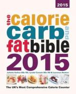 The Calorie, Carb And Fat Bible di Lyndel Costain, Juliette Kellow, Laurence Beeken edito da Weight Loss Resources