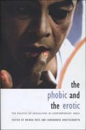 Bhattacharyya, S: Phobic and the Erotic - The Politics of Se di Subhabrata Bhattacharyya edito da Berg Publishers