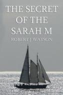 The Secret Of The Sarah M di Robert J. Watson edito da Vamptasy Publishing