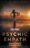 Psychic Empath: Embrace Your Spiritual G di LISA VITALE edito da Lightning Source Uk Ltd