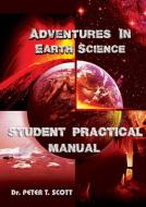 Adventures in Earth Science di Dr Peter T Scott edito da Felix Publishing
