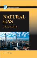 Natural Gas: A Basic Handbook di James G. Speight edito da GULF PUB CO