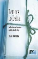 Letters to Dalia: Reflections on Lebanon and the Middle East di Hani Soubra edito da Easton Studio Press