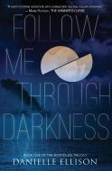 Follow Me Through Darkness di Danielle Ellison edito da Spencer Hill Press