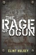 The Rage of Ogun di Clint Hulsey edito da Alternative Book Press