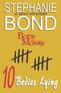 10 Bodies Lying: A Body Movers book di Stephanie Bond edito da LIGHTNING SOURCE INC