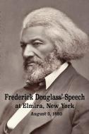 Frederick Douglass' Speech at Elmira, New York - August 3, 1880 by Frederick Douglass di Frederick Douglass edito da New York History Review