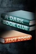 A Dark Book Club di Alice Zogg edito da AVENTINE PR