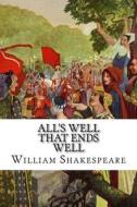 All's Well That Ends Well di William Shakespeare edito da Createspace Independent Publishing Platform