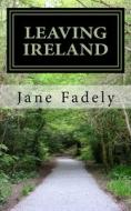 LEAVING IRELAND: THE LONG ROAD BACK TO A di JANE FADELY edito da LIGHTNING SOURCE UK LTD