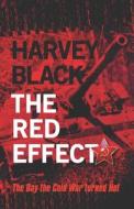 THE RED EFFECT: THE DAY THE COLD WAR TUR di HARVEY BLACK edito da LIGHTNING SOURCE UK LTD