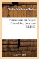 Fontainiana Ou Recueil D'anecdotes, Bons Mots di COUSIN D'AVALLON-C-Y edito da Hachette Livre - BNF