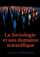 La Sociologie et son domaine scientifique di Émile Durkheim edito da Books on Demand