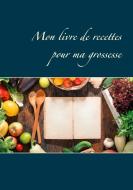 Mon livre de recettes pour ma grossesse di Cédric Menard edito da Books on Demand