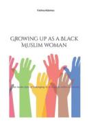Growing up as a Black Muslim woman di Fatima Adamou edito da Books on Demand