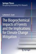 The Biogeochemical Impacts Of Forests And The Implications For Climate Change Mitigation di Catherine E. Scott edito da Springer International Publishing Ag