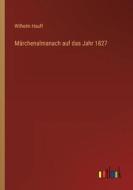 Märchenalmanach auf das Jahr 1827 di Wilhelm Hauff edito da Outlook Verlag