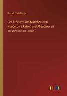 Des Freiherrn von Münchhausen wunderbare Reisen und Abenteuer zu Wasser und zu Lande di Rudolf Erich Raspe edito da Outlook Verlag