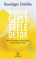 Körper-Geist-Seele-Detox di Ruediger Dahlke edito da ARKANA Verlag