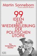99 Ideen zur Wiederbelebung der politischen Utopie di Martin Sonneborn edito da Kiepenheuer & Witsch GmbH