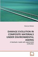 DAMAGE EVOLUTION IN COMPOSITE MATERIALS UNDER ENVIRONMENTAL AGEING di Rezwanur Rahman edito da VDM Verlag