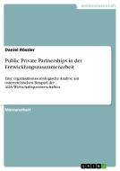 Public Private Partnerships in der Entwicklungszusammenarbeit di Daniel Rössler edito da GRIN Verlag