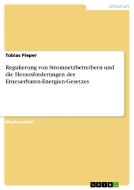 Regulierung von Stromnetzbetreibern und die Herausforderungen  des Erneuerbaren-Energien-Gesetzes di Tobias Pieper edito da GRIN Publishing