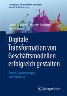 Digitale Transformation von Geschäftsmodellen erfolgreich gestalten di Daniel R. A. Schallmo, Joachim Reinhart, Evelyn Kuntz edito da Springer-Verlag GmbH