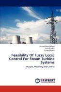 Feasibility Of Fuzzy Logic Control For Steam Turbine Systems di Ahmed Aboul Magd, Ashraf Sabry, Yasser Zeyada edito da LAP Lambert Academic Publishing
