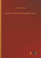 Lincoln and the Sleeping Sentinel di L. E. Chittenden edito da Outlook Verlag