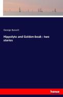 Hippolyte and Golden-beak : two stories di George Bassett edito da hansebooks
