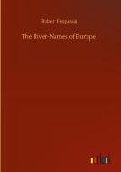 The River-Names of Europe di Robert Ferguson edito da Outlook Verlag