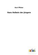 Hans Holbein der Jüngere di Kurt Pfister edito da Outlook Verlag