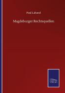 Magdeburger Rechtsquellen di Paul Laband edito da Salzwasser-Verlag GmbH