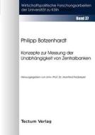 Konzepte zur Messung der Unabhängigkeit von Zentralbanken di Philipp Botzenhardt edito da Tectum - Der Wissenschaftsverlag