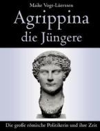 Agrippina Die Jungere di Maike Vogt-Luerssen edito da Books On Demand