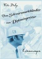 Vom Schwarzmarkthändler zum Diplomingenieur di Fritz Dolge edito da Books on Demand
