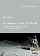 Die Inszenierung des Verdachts - Überlegungen zu den Funktionen von TV-mockumentaries di Carolin Lano edito da Ibidem-Verlag
