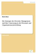 Die Strategie des Diversity Management und ihre Umsetzung in der Personal- und Organisationsentwicklung di Mario Maas edito da Diplom.de