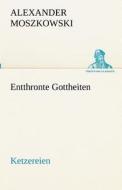 Entthronte Gottheiten di Alexander Moszkowski edito da TREDITION CLASSICS