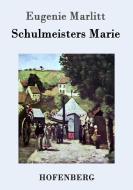 Schulmeisters Marie di Eugenie Marlitt edito da Hofenberg