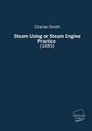 Steam Using or Steam Engine Practice di Charles Smith edito da UNIKUM