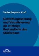 Gestaltungssatzung und Visualisierung als wichtige Bestandteile des Städtebaus di Tobias Kraft edito da Igel Verlag