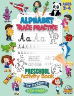 Alphabet Trace Practice Preschool Workbook For Toddlers Ages 2-4 di Ralph Schiffer edito da Ralph Schiffer