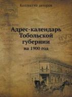 Adres-kalendar Tobolskoj Gubernii Na 1900 God di Kollektiv Avtorov edito da Book On Demand Ltd.
