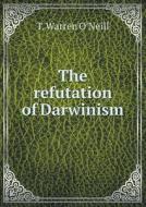 The Refutation Of Darwinism di T Warren O'Neill edito da Book On Demand Ltd.