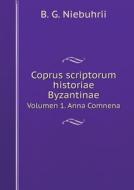 Coprus Scriptorum Historiae Byzantinae Volumen 1. Anna Comnena di B G Niebuhrii edito da Book On Demand Ltd.